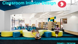Dshell Classroom Interior Design