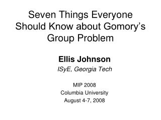 Seven Things Everyone Should Know about Gomory’s Group Problem