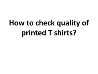 How to check quality of printed T shirts?