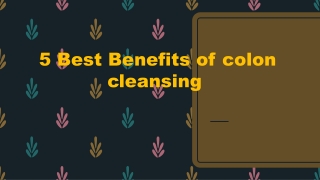 5 Best Benefits of colon cleansing