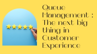 Queue Management  The next big thing in customer Experience