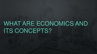 What Are Economics And Its Concepts?
