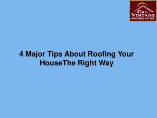 4 Major Tips About Roofing Your House The Right Way