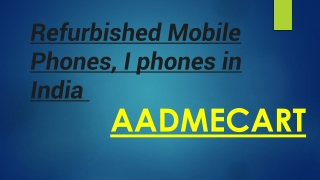 Refurbished Mobile Phones i phones in India ppt (1)