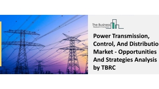 Power Transmission, Control, And Distribution Market - Opportunities And Strategies Analysis by TBRC