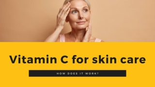 Vitamin C for skin care – how does it work?
