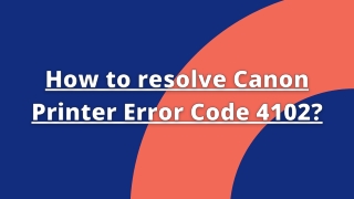How to resolve Canon Printer Error Code 4102