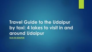 Travel Guide to the Udaipur by taxi 4 lakes to visit in and around Udaipur