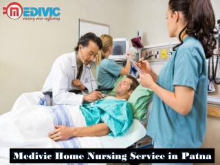 Book Medivic Home Nursing Service in Patna with Experienced Medical Team