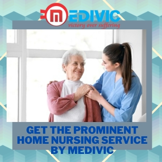 Hire the Superior based Home Nursing Service in Cooch Behar by Medivic