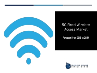 5G Fixed Wireless Access Market to be Worth US$3,047.976 million by 2024