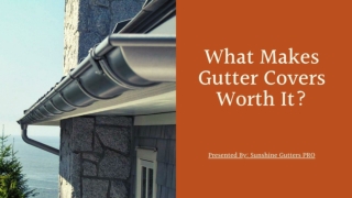 What Makes Gutter Covers Worth It?