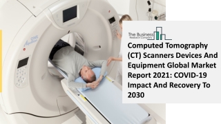 Global Computed Tomography (CT) Scanners Devices And Equipment Market Opportunit