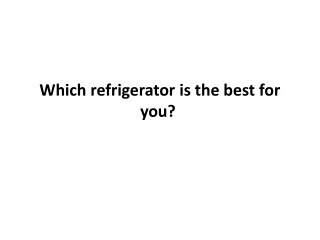 Which refrigerator is the best for you