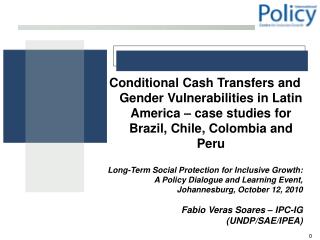 Conditional Cash Transfers and Gender Vulnerabilities in Latin America – case studies for Brazil, Chile, Colombia and Pe