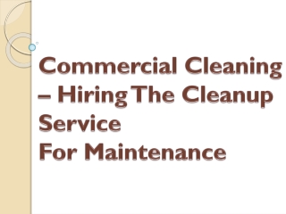 Commercial Cleaning - Hiring The Cleanup Service For Maintenance