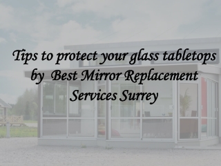 Tips to protect your glass tabletops by Best Mirror Replacement Services Surrey