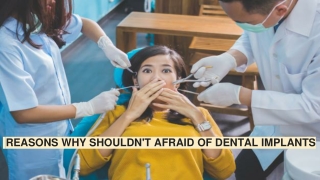 REASONS WHY SHOULDN'T AFRAID OF DENTAL IMPLANTS