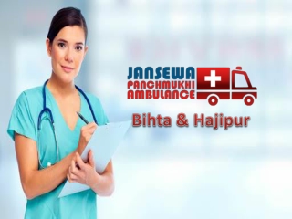 Avail Secure Patient Shifting from Hajipur & Bihta by Jansewa Panchmukhi Ambulance