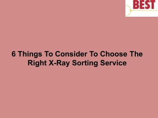 6 Things To Consider To Choose The Right X-Ray Sorting Service