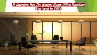 JS Interiors Has The Hottest Home Office Furniture You Need In 2021