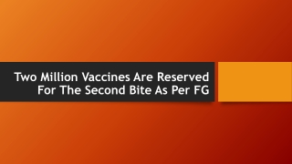 Two Million Vaccines Are Reserved For The Second Bite As Per FG