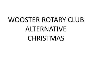 WOOSTER ROTARY CLUB ALTERNATIVE CHRISTMAS