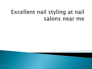 Excellent nail styling at nail salons near me