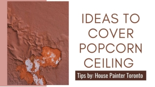 Ideas to Cover Popcorn Ceiling by House Painter Toronto