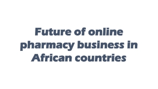 Future Of Online Pharmacy Business In African Countries