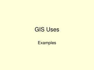GIS Uses