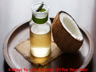 4 Ways To Use Coconut Oil For Your Hair