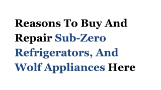 Reasons To Buy And Repair Sub-Zero Refrigerators, And Wolf Appliances Here
