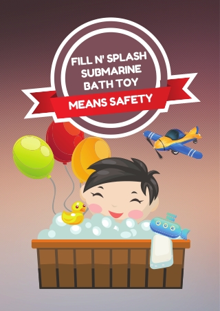 Fill N' Splash Submarine Bath Toy Means Safety