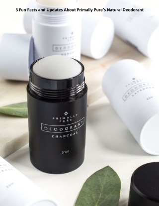 3 Fun Facts and Updates About Primally Pure’s Natural Deodorant