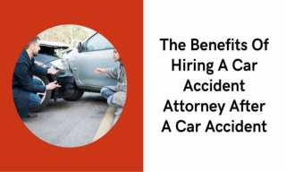 The Benefits Of Hiring A Car Accident Attorney After A Car Accident