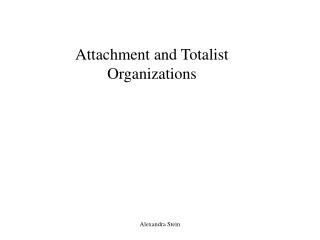 Attachment and Totalist Organizations