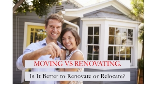 Moving Vs Renovating. Is It Better to Renovate or Relocate