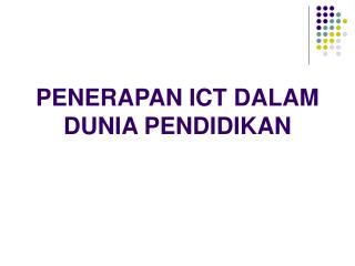 PENERAPAN ICT DALAM DUNIA PENDIDIKAN