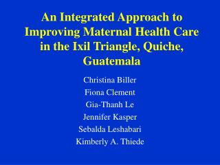 An Integrated Approach to Improving Maternal Health Care in the Ixil Triangle, Quiche, Guatemala