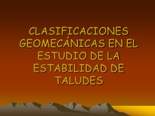 CLASIFICACIONES GEOMECÁNICAS EN EL ESTUDIO DE LA ESTABILIDAD DE TALUDES