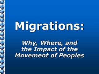 Migrations: Why, Where, and the Impact of the Movement of Peoples