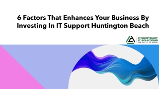 6 Factors That Enhances Your Business By Investing In IT Support Huntington Beach_, CA - CyberTrust IT Solutions