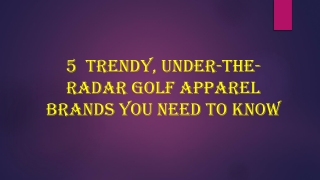 5  trendy, under-the-radar golf apparel brands you need to know