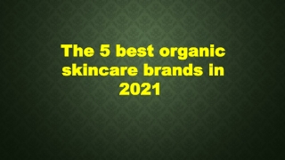 The 5 best organic skincare brands in 2021