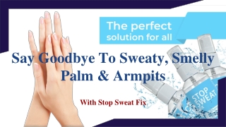 Say Goodbye To Sweaty, Smelly Palm & Armpits With Stop Sweat Fix