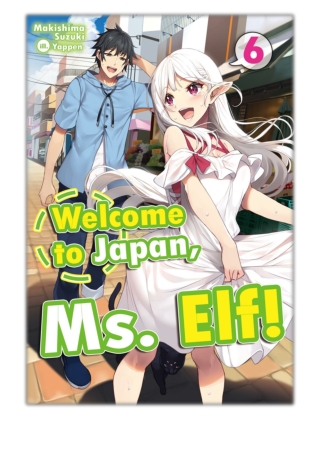 [PDF] Free Download Welcome to Japan, Ms. Elf! Volume 6 By Makishima Suzuki