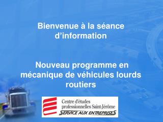 Bienvenue à la séance d’information Nouveau programme en mécanique de véhicules lourds routiers