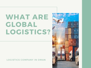 what are global logistics? | Best Logistics Services in Oman