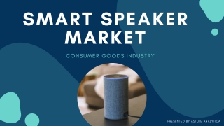 Smart Speaker Market Size, Growth Rate and Future Forecast to 2027